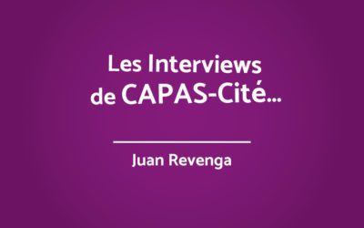LES INTERVIEWS DE CAPAS-Cité – Juan Revenga