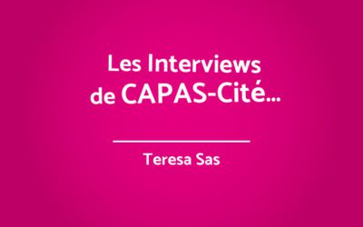 Les interviews de CAPAS-Cité – Teresa Sas
