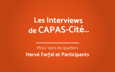 Les Interviews de CAPAS-Cité | Hervé Farfal